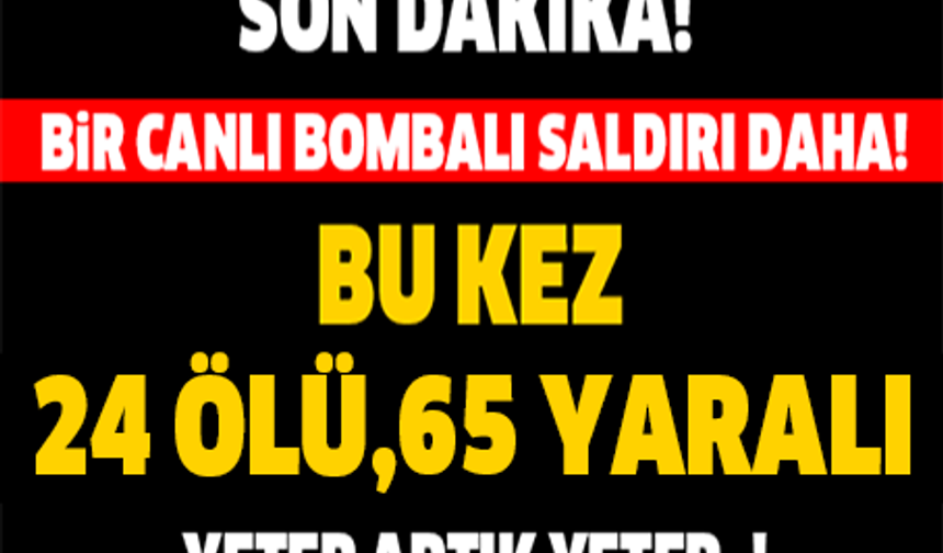 SON DAKİKA! BİR CANLI BOMBA SALDIRISI DAHA! BU KEZ 24 ÖLÜ,65 YARALI YETER ARTIK YETER..! 

GALERİNİN DEVAMI İÇİN TIKLAYINIZ...