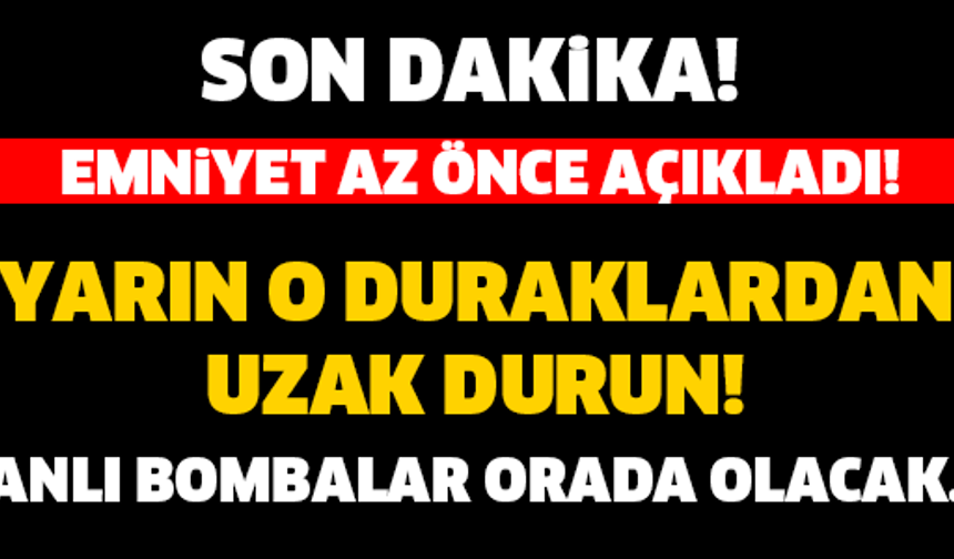 EMNİYET AZ ÖNCE AÇIKLADI! O DURAKLARDAN UZAK DURUN! YARIN CANLI BOMBALAR ORADA OLACAK...

GALERİ&#039;NİN DEVAMI İÇİN TIKLAYIN...
