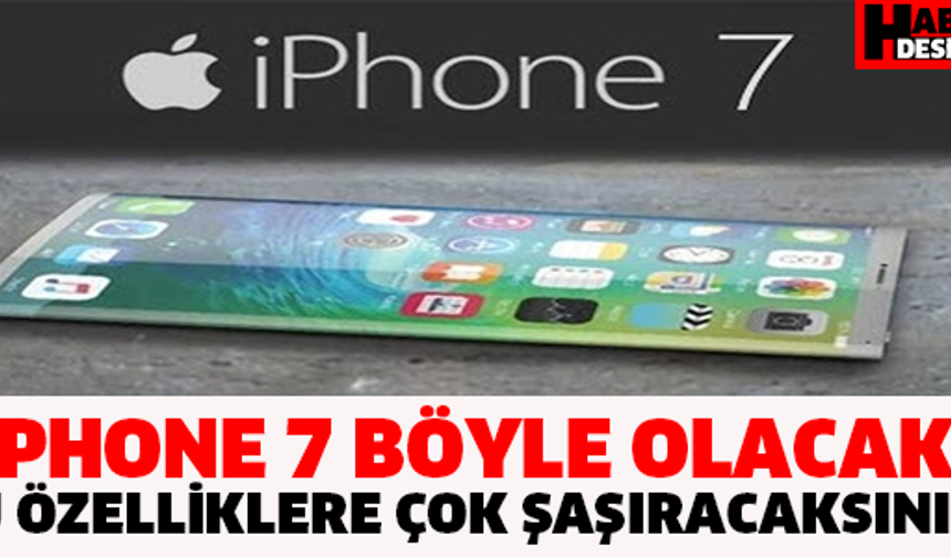 IPHONE 7 BÖYLE OLACAK! BU ÖZELLİKLERE ÇOK ŞAŞIRACAKSINIZ!!