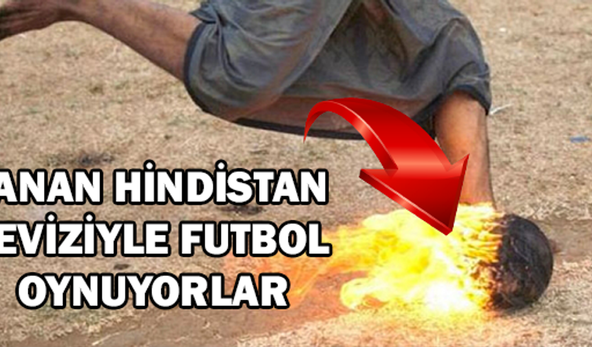 Yanan Hindistan Ceviziyle Futbol Oynuyorlar