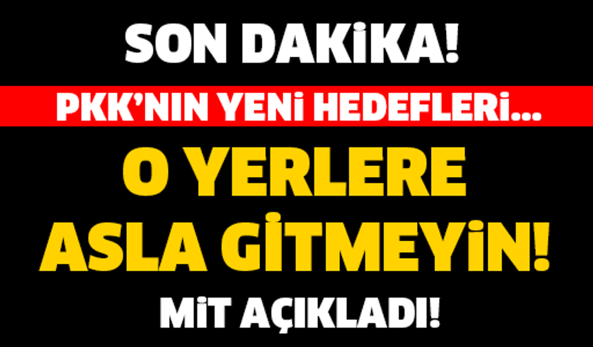 O YERLERDEN UZAK DURUN! MİT AÇIKLADI! PKK&#039;NIN YENİ HEDEFLERİ...

GALERİ&#039;NİN DEVAMI İÇİN TIKLAYIN...