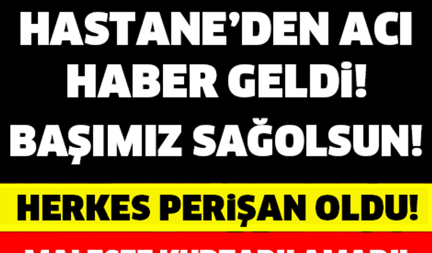 TÜRKİYE YASTA! SON DAKİKA... HASTANEDEN MAALESEF ACI HABER GELDİ!

GALERİ&#039;NİN DEVAMI İÇİN TIKLAYIN...