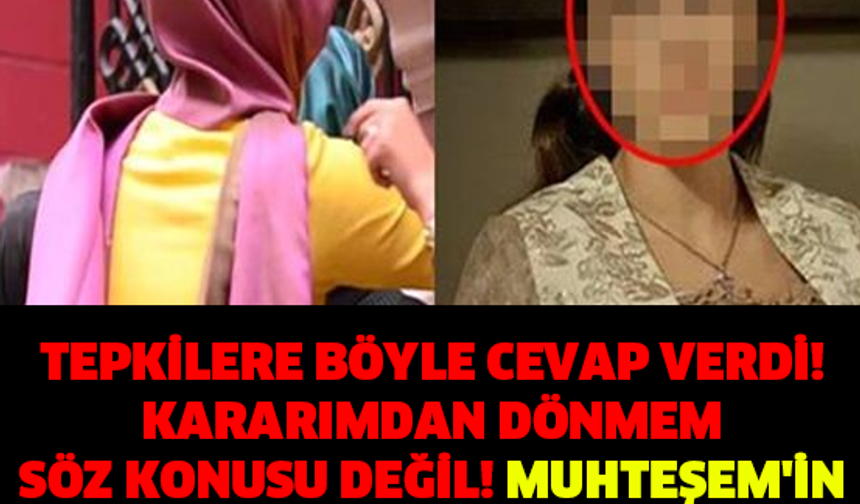 TEPKİLERE BÖYLE CEVAP VERDİ! KARARIMDAN DÖNMEM SÖZ KONUSU DEĞİL! MUHTEŞEM&#039;İN YILDIZI ÜNLÜ OYUNCU TESETTÜRE GİRDİ!!