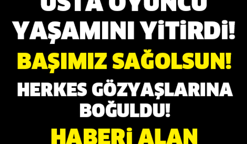 ACI HABER GELDİ! USTA OYUNCU HAYATINI KAYBETTİ..! BAŞIMIZ SAĞOLSUN...

GALERİ&#039;NİN DEVAMI İÇİN TIKLAYIN...