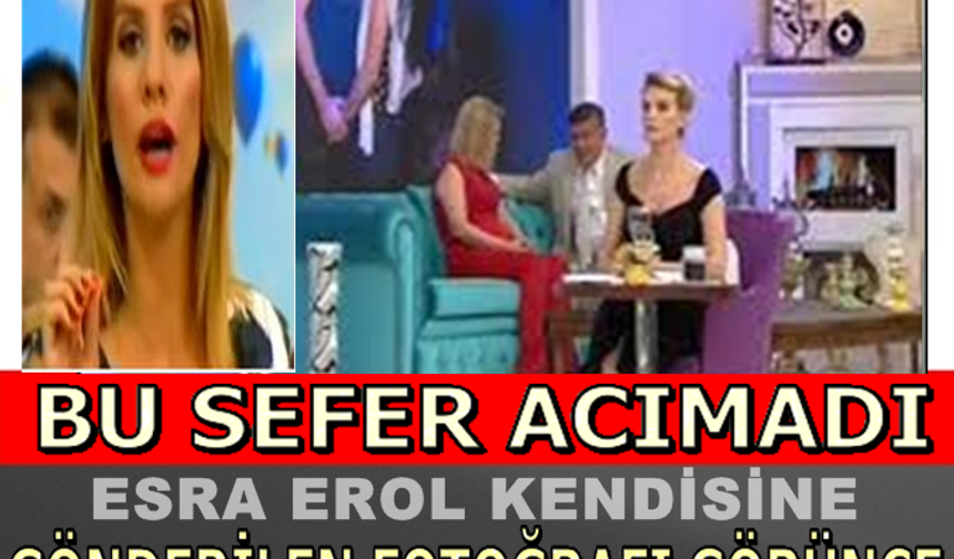 ESRA EROL KENDİSİNE GÖNDERİLEN FOTOĞRAFI GÖRÜNCE ÖFKE KRİZİ GEÇİRİP YAYINDAN KOVDU!