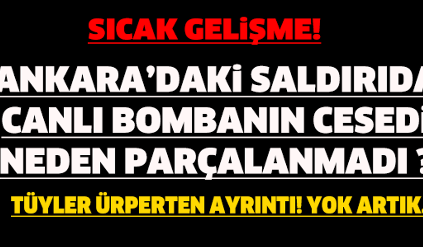 ANKARADAKİ SALDIRIDA CANLI BOMBANIN CESEDİ NEDEN PARÇALANMADI ? TÜYLER ÜRPERTEN DETAY...

GALERİ&#039;NİN DEVAMI İÇİN TIKLAYIN...