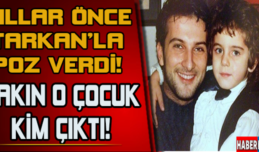 Yıllar Önce Tarkan'la Poz Verdi! Bakın O Çocuk Kim Çıktı! Şimdi Çok Ünlü...