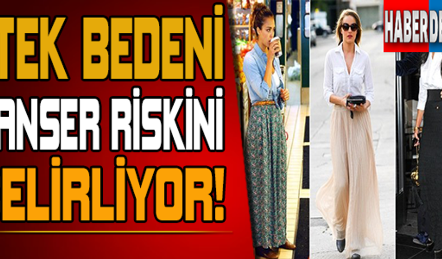 Londra&#039;daki araştırma ekibi, 20&#039;li yaşlardan sonra her on yılda bir beden daha büyük etek giyen bir kadının menapoz sonrasında meme kanseri olma riskinin yüzde 33 yükseldiği sonucuna vardı.
