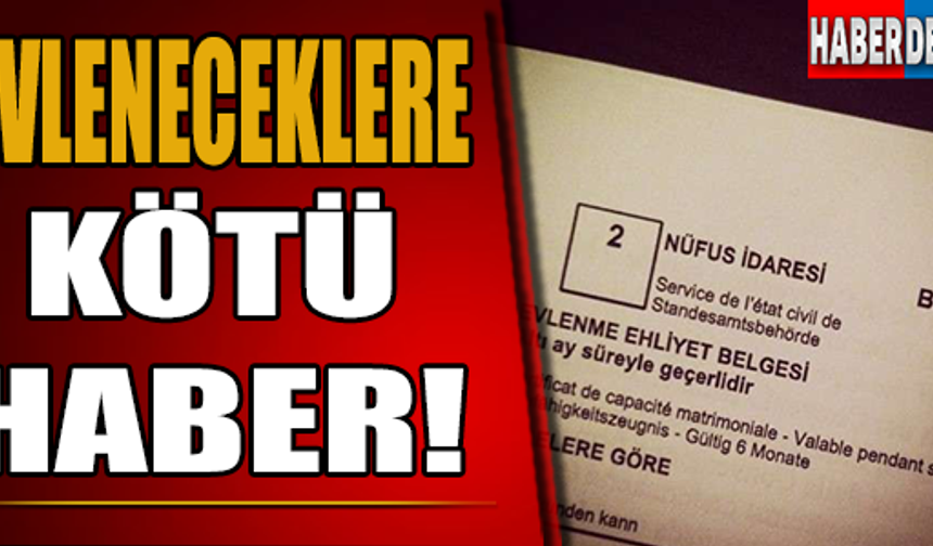 EVLENECEKLERE KÖTÜ HABER!