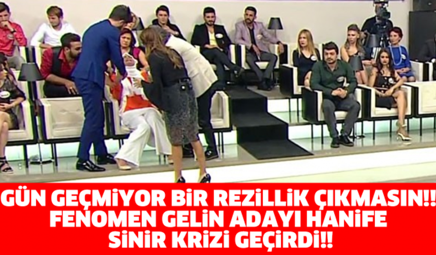 GÜN GEÇMİYOR BİR REZİLLİK ÇIKMASIN!! FENOMEN GELİN ADAYI HANİFE SİNİR KRİZİ GEÇİRDİ!!