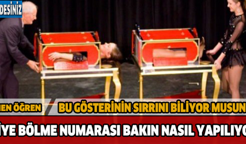 Sihirbazların çok sık yaptığı numaralardan biri olan ortadan ikiye kesme numarası bakın nasıl yapılıyormuş...