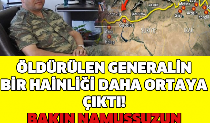 ÖLDÜRÜLEN GENERALİN BİR HAİNLİĞİ DAHA ORTAYA ÇIKTI! BAKIN NAMUSSUZUN YAPTIĞINA!!