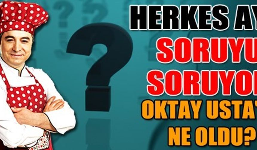 HERKES AYNI SORUYU SORUYOR: OKTAY USTA&#039;YA NE OLDU? İŞTE CEVABI...

GALERİ&#039;NİN DEVAMI İÇİN TIKLAYIN..!