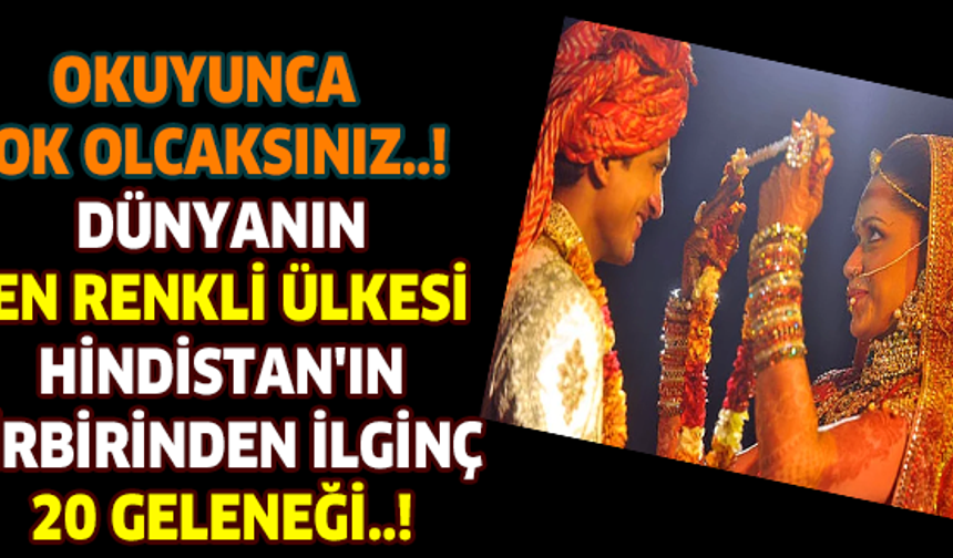 Hindistan onlarca dinin bir arada var olduğu, yirmiye yakın farklı dilin konuşulduğu dünyanın en büyük kültürel zenginliğe sahip ülkelerinden biri. Durum böyle olunca da birbirinden ilginç birçok geleneğin ve inancın sürdürülebilmesi de kaçınılmaz oluyor. İşte o tuhaf geleneklerden bazıları;