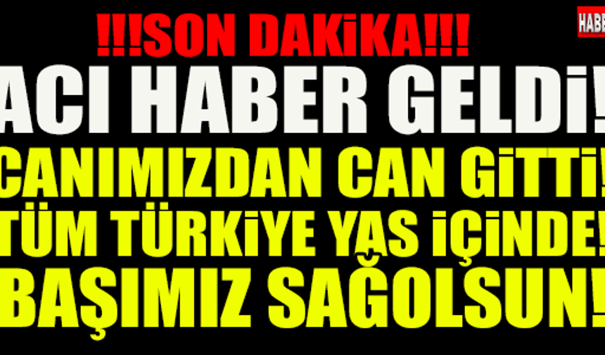 ACI HABER GELDİ!! Canımızdan Can Gitti... Başımız Sağolsun!

HABERİN DEVAMI İÇİN TIKLAYIN...