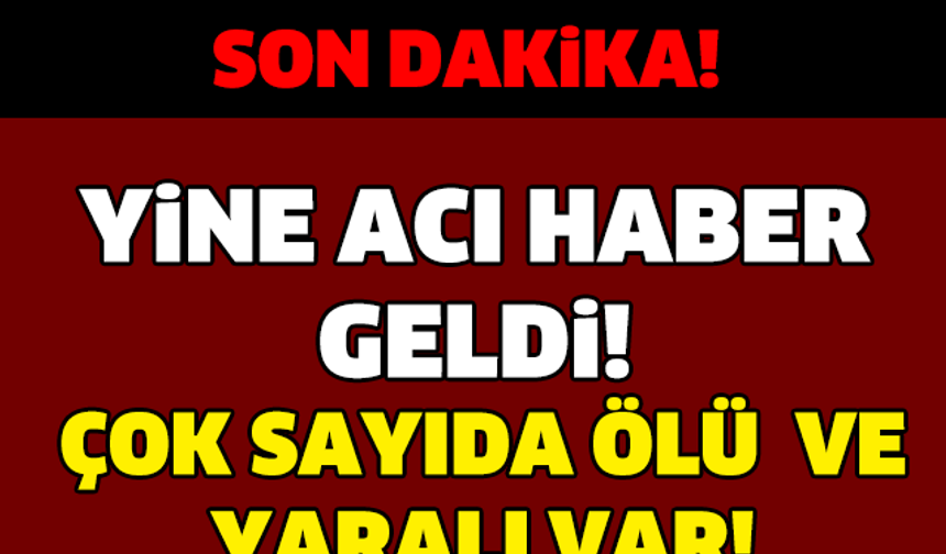 YİNE ACI HABER GELDİ! ÇOK SAYIDA ÖLÜ VE YARALI VAR...

GALERİ&#039;NİN DEVAMI İÇİN TIKLAYIN...