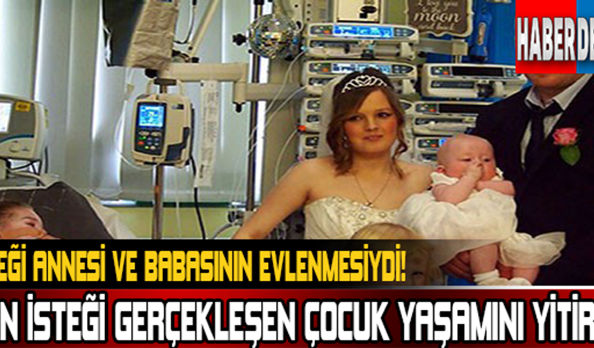 Son İsteği Annesi Ve Babasının Evlenmesiydi..