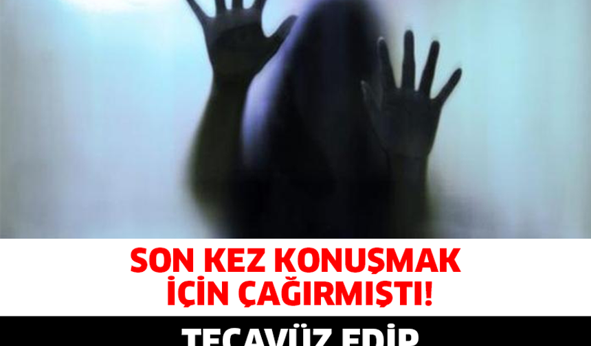 Son Kez Konuşmak İçin, Çağırmıştı! Tecavüz Edip Çıplak Fotoğraflarını…