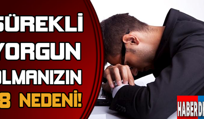 Sürekli Yorgun Olmanızın 8 Nedeni!