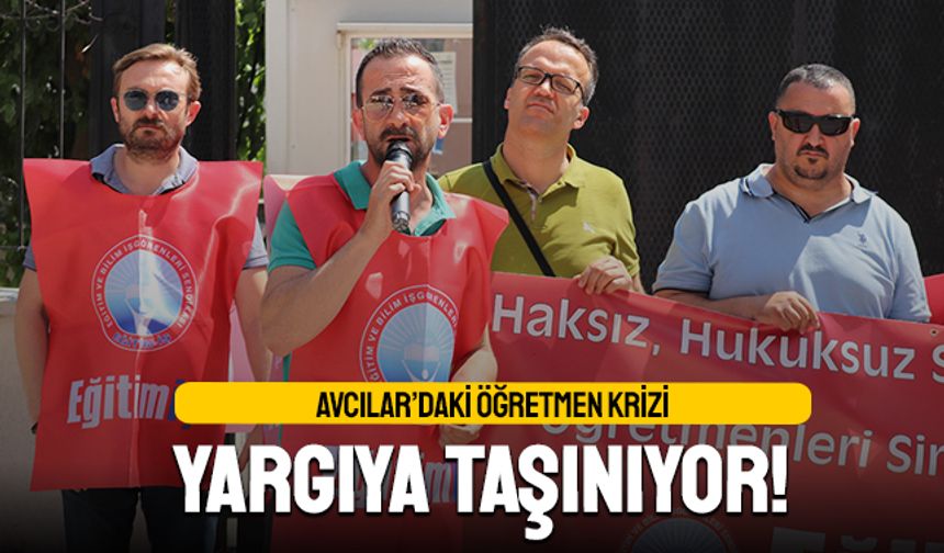 Avcılar'da öğretmen krizi yargıya taşındı