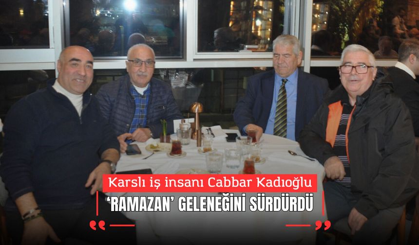 Karslı iş insanı Cabbar Kadıoğlu Ramazan Geleneğini Sürdürdü