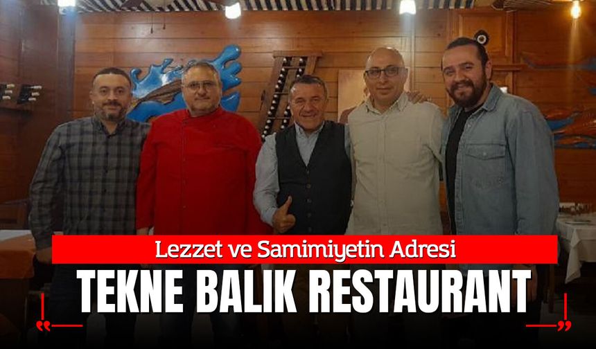 Lezzet ve Samimiyetin Adresi: Tekne Balık Restaurant