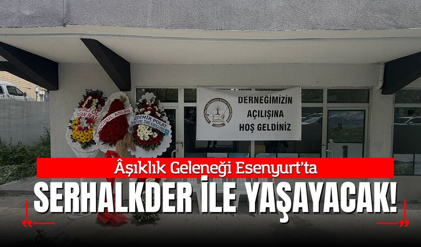 Âşıklık Geleneği Esenyurt’ta SERHALKDER İle Yaşayacak!