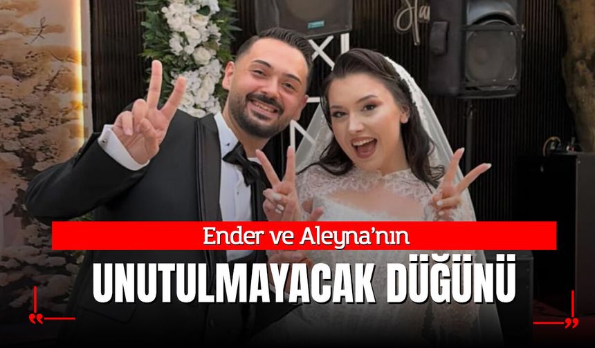 Ender ve Aleyna’nın unutulmayacak düğünü