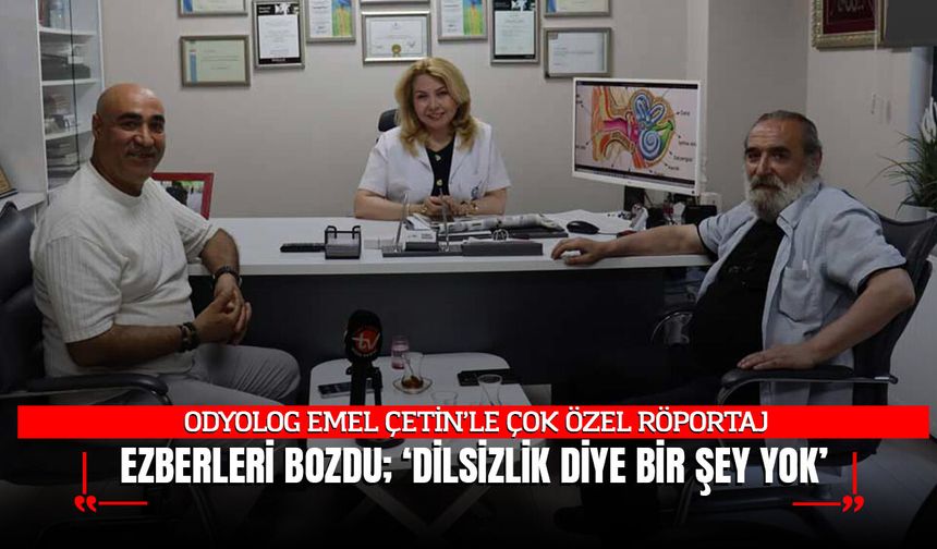 Odyolog Emel Çetin Ezberleri Bozdu: ‘Dilsizlik’ Diye Bir Şey Yok!