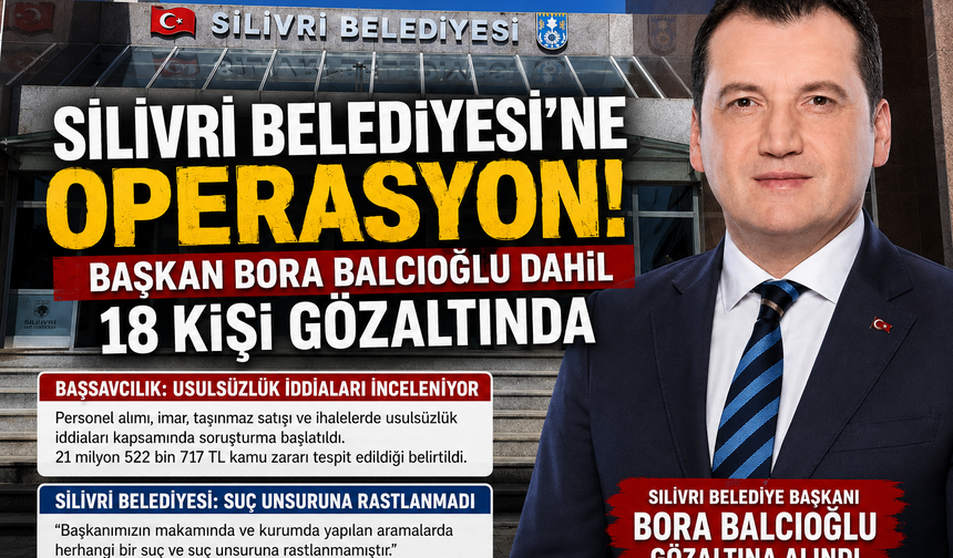 Silivri Belediyesi’ne Operasyon: Başkan Bora Balcıoğlu Dahil 18 Kişi Gözaltında