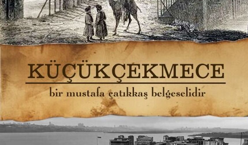 KÜÇÜKÇEKMECE’NİN HİKÂYESİ BELGESEL OLDU
