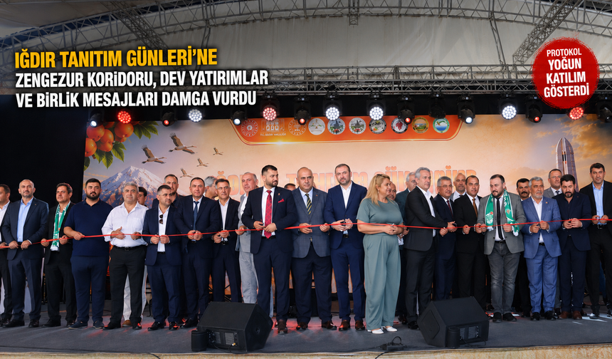 Iğdır Tanıtım Günleri’nde Birlik, Yatırım ve Zengezur Vurgusu