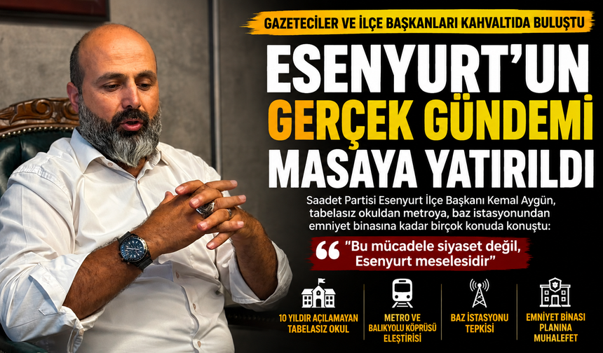 KEMAL AYGÜN'DEN "ESENYURT" VURGUSU: "BU SORUNLAR HEPİMİZİN"