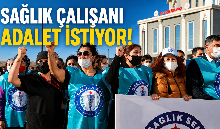 SAĞLIK ÇALIŞANLARI ADALET İSTİYOR