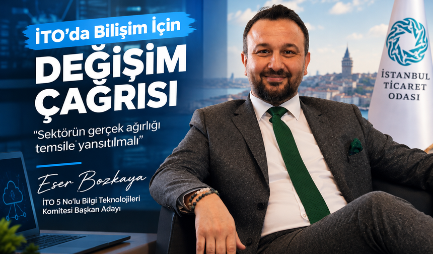 Eser Bozkaya’dan İTO’da Bilişim Vurgusu: “Sektörün Gücü Temsile Yansıtılmalı”