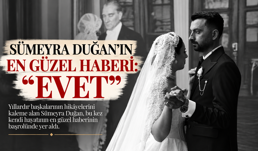 Sümeyra Duğan’ın en güzel haberi: “Evet”
