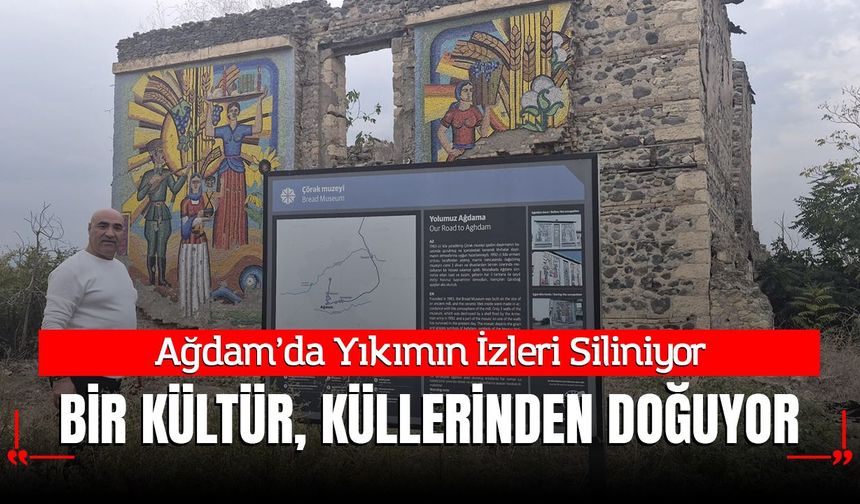 Ağdam’da Yıkımın İzleri Siliniyor; Bir Kültür Küllerinden Doğuyor