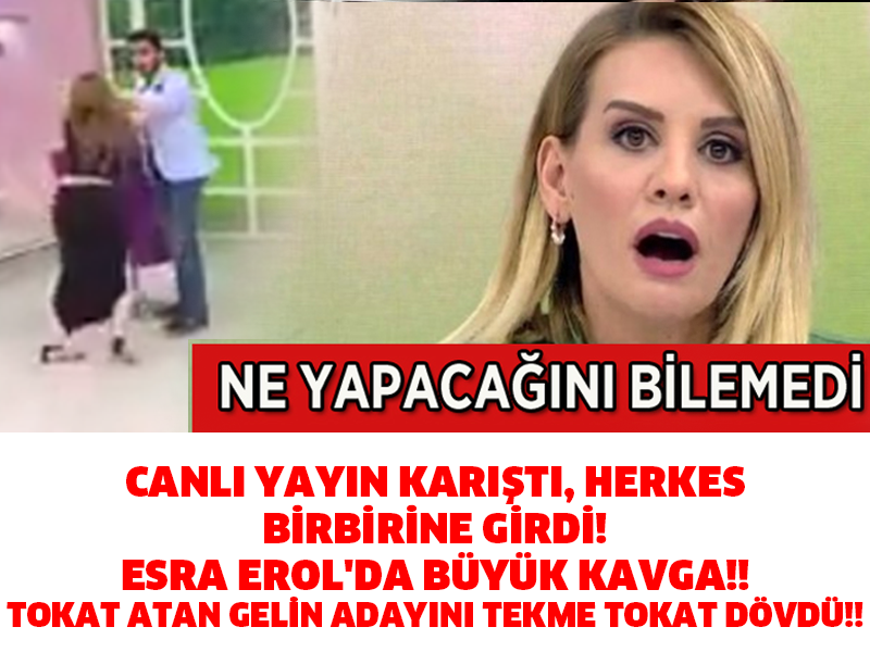 CANLI YAYIN KARIŞTI, HERKES BİRBİRİNE GİRDİ! ESRA EROL&#039;DA BÜYÜK KAVGA!! TOKAT ATAN GELİN ADAYINI TEKME TOKAT DÖVDÜ!!