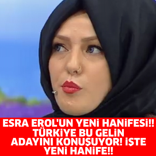 ESRA EROL&#039;UN YENİ HANİFE&#039;Sİ!! TÜRKİYE BU GELİN ADAYINI KONUŞUYOR!