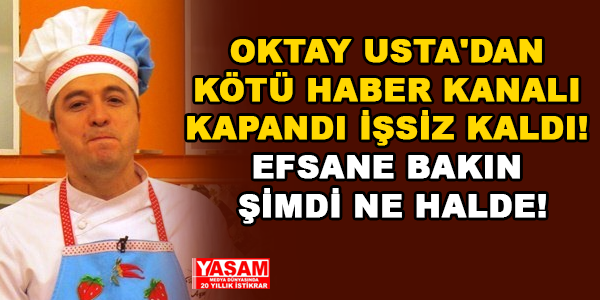 OKTAY USTA'DAN KÖTÜ HABER KANALI KAPANDI İŞSİZ KALDI! EFSANE BAKIN ŞİMDİ NE HALDE!