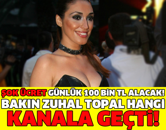 ŞOK ÜCRET GÜNLÜK 100 BİN TL ALACAK! BAKIN ZUHAL TOPAL HANGİ KANALA GEÇTİ!