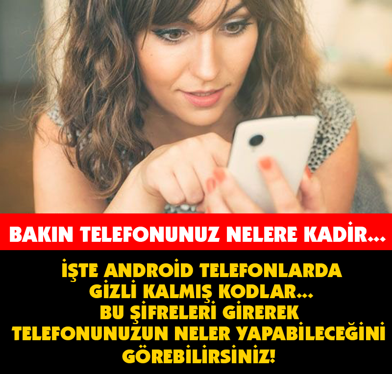 BU KODLAR SAYESİNDE TELEFONUNUZUN HİÇ BİLMEDİĞİNİZ YÖNLERİNİ KEŞFEDİN!
