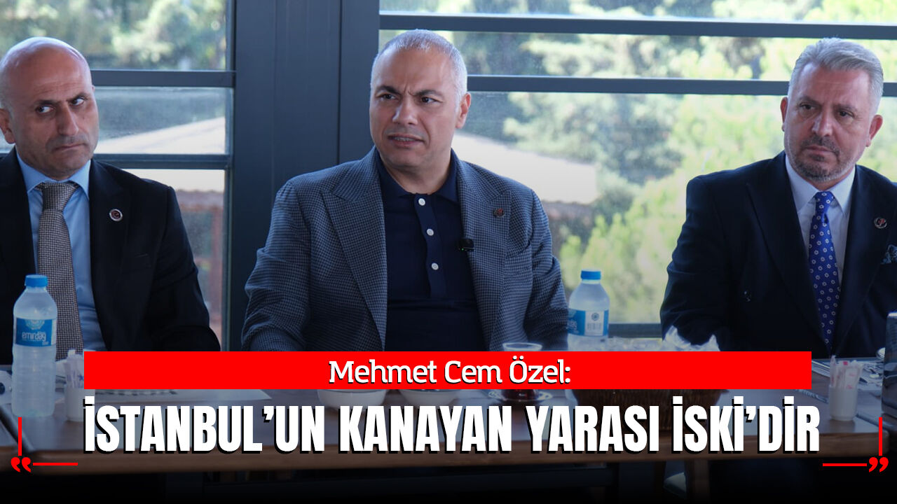 Mehmet Cem Özel: İstanbul’un Kanayan Yarası İSKİ’dir